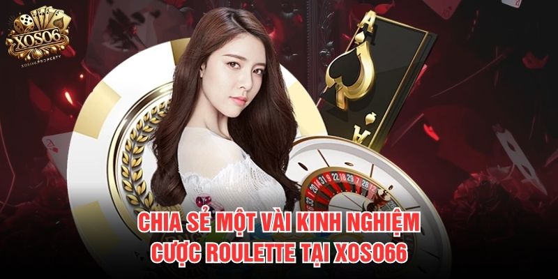 Chia sẻ một vài kinh nghiệm cược Roulette tại Xoso66