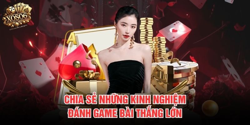 Chia sẻ những kinh nghiệm đánh game bài thắng lớn