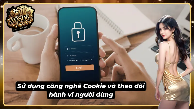 Chính sách bảo mật nêu rõ việc sử dụng Cookie của người dùng