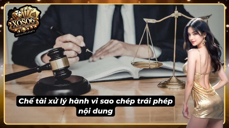 Những chế tài xử lý hành vi sao chép trái phép theo chính sách nội dung