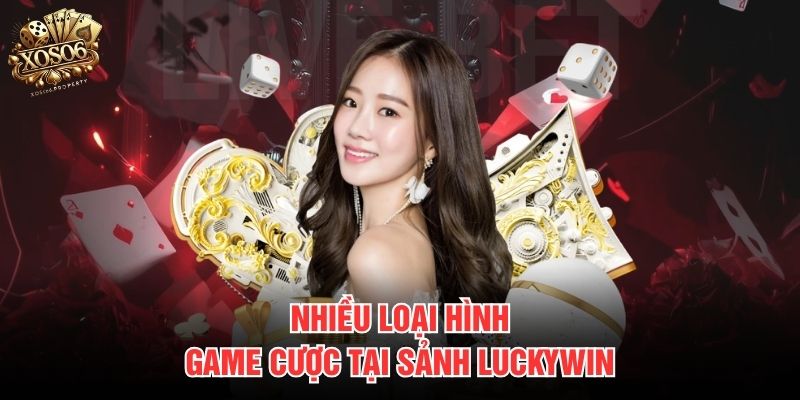 Nhiều loại hình game cược tại sảnh Luckywin