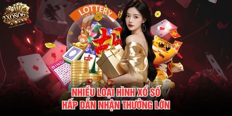 Nhiều loại hình xổ số hấp dẫn nhận thưởng lớn