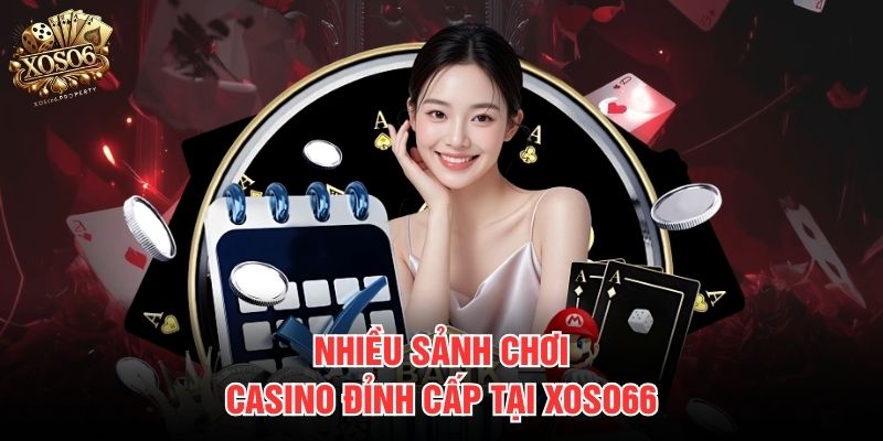 Nhiều sảnh chơi Casino đỉnh cấp tại Xoso66