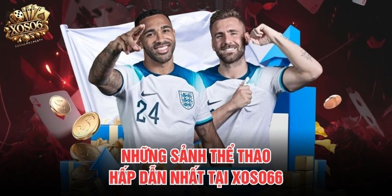 Những sảnh thể thao hấp dẫn nhất tại Xoso66