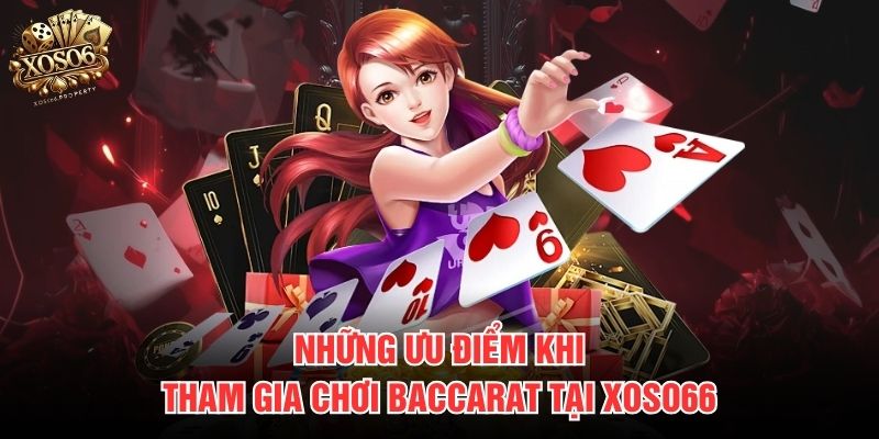 Những ưu điểm khi tham gia chơi Baccarat tại Xoso66