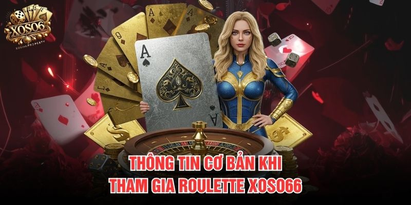Thông tin cơ bản khi tham gia Roulette Xoso66