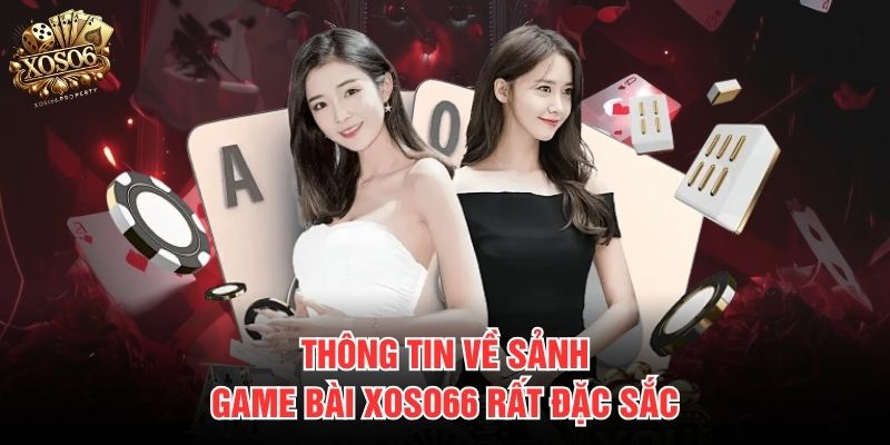 Thông tin về sảnh game bài Xoso66 rất đặc sắc
